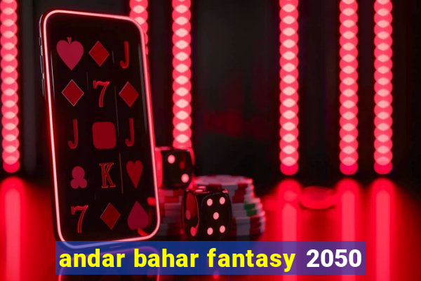 andar bahar fantasy 2050